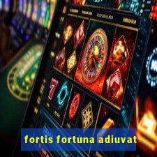 fortis fortuna adiuvat